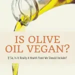 a bottle of olive oil being poured behind a text box containing the wording, "is olive oil vegan?"