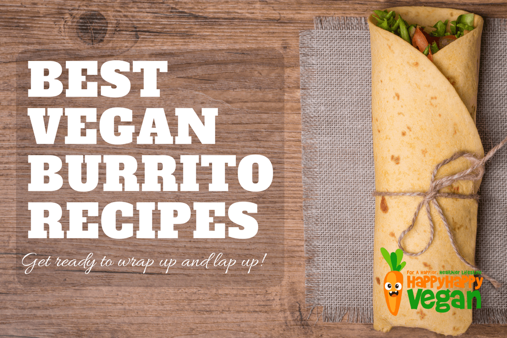 Vegan Burritos: 11 Awesome Recipes To Wrap Up And Lap Up