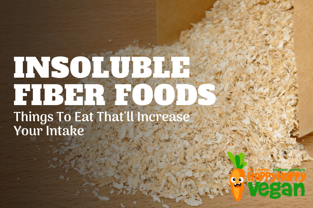 Insoluble Fiber Foods: 39 Ways To Increase Your Intake