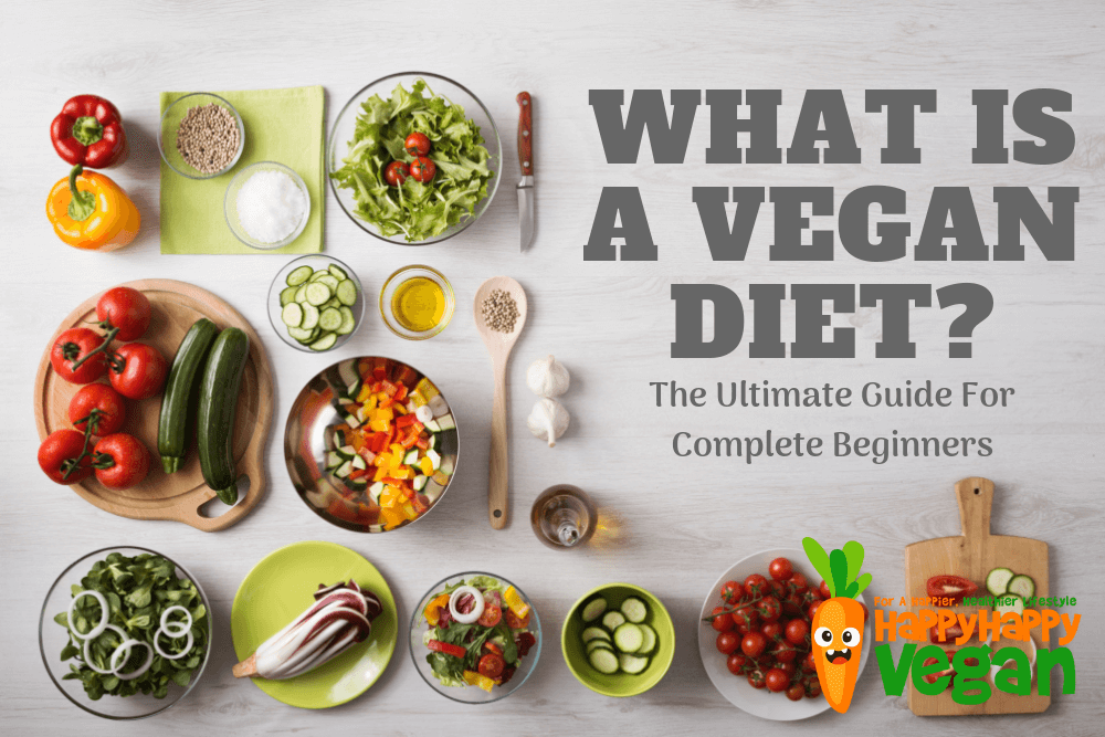 What Is A Vegan Diet? The Ultimate Guide For Complete Beginners